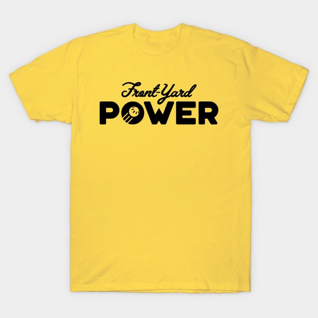 Front-Yard Power T-Shirt by EgelandField